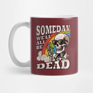 Someday We'll All Be Dead Embrace The Existential Dread Retro Skeleton Rainbow Mug